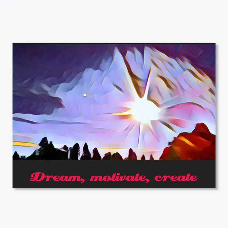 Dream, motivate, create